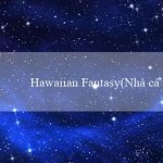 Hawaiian Fantasy(Nhà cái Vo88 Sòng bạc trực tuyến hàng đầu)