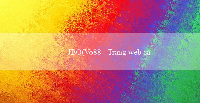 JBO(Vo88 – Trang web cá cược trực tuyến hàng đầu)