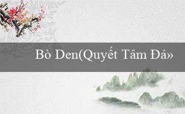 Bò Den(Quyết Tâm Đổi Đời Với Tiền Thưởng – Tiếng Việt)