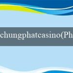 chungphatcasino(Phiên Bản Mới Của Vo88)