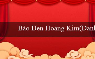 Báo Đen Hoàng Kim(Danh sách trò chơi và cá cược trực tuyến của Vo88)