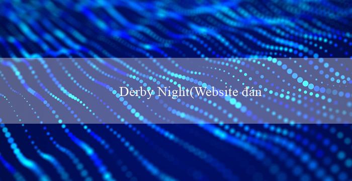Derby Night(Website đánh giá nhà cái Vo88)